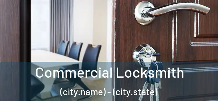 Commercial Locksmith (city.name) - (city.state)